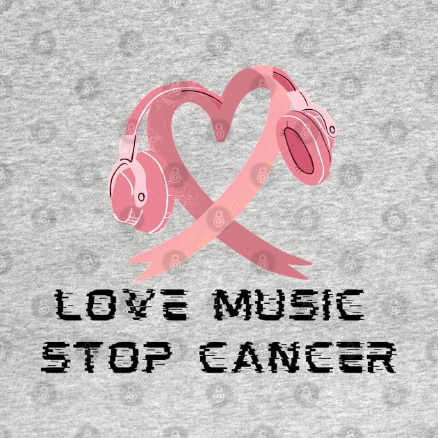 LOVE MUSIC STOP CANCER by O.M design